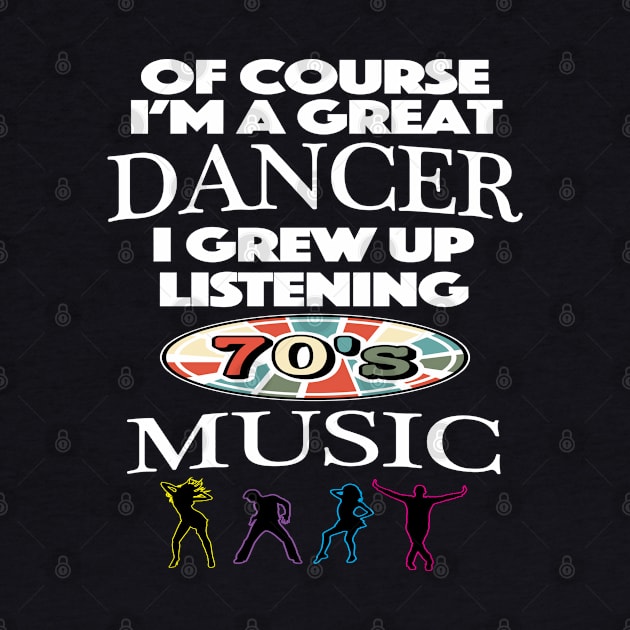 Of Course I am Good At Dancing I Grew Up On 70's Music by SugarMootz